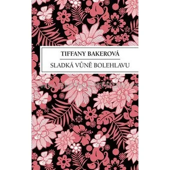 Sladká vůně bolehlavu - Tiffany Bakerová