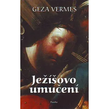 Duchovní literatura Ježíšovo umučení - Geza Vermes