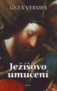 Duchovní literatura Ježíšovo umučení - Geza Vermes