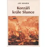 Korzáři krále slunce - Jiří Kovařík