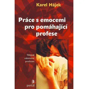 Práce s emocemi pro pomáhající profese - Karel Hájek Práce s emocemi pro pomáhající profese - Karel Hájek