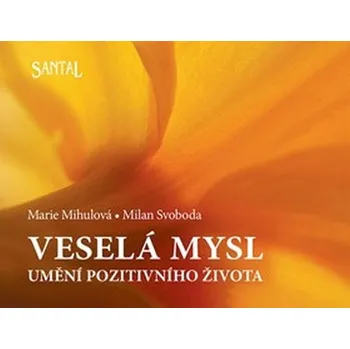 Osobní rozvoj Veselá mysl - Umění pozitivního života - Marie Mihulová, M. Svoboda