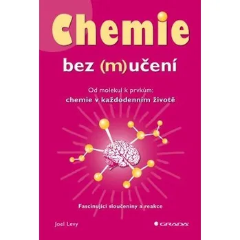 Chemie bez (m)učení - Joel Levy Chemie Chemie bez (m)učení - Joel Levy