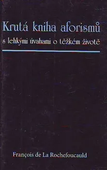 Krutá kniha aforismů - Francois De La Rochefoucauld