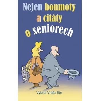 Recenze Nejen bonmoty a citáty o seniorech - Vráťa Ebr