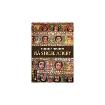 Na střeše Afriky - Vladimír Plešinger