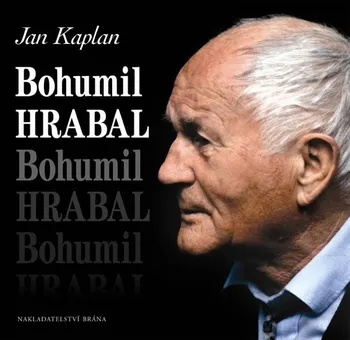 Literární biografie Bohumil Hrabal - Jan Kaplan