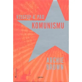 Vzestup a pád komunismu - Archie Brown