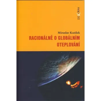 Racionálně o globálním oteplování - Miroslav Kutílek Racionálně o globálním oteplování - Miroslav Kutílek