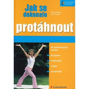 Jak se dokonale protáhnout - Gunda Slomka, Petra Regelin