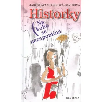 Historky: Na koho se nezapomíná - Jaroslava Moserová-Davidová