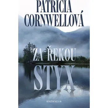 Za řekou Styx - Patricia Cornwellová