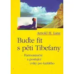 Buďte fit s pěti Tibeťany - Arnold H. Lanz