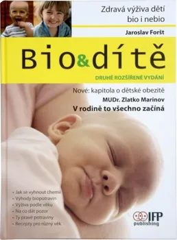 Bio & dítě: Zdravá výživa dětí bio a nebio - Jaroslav Foršt