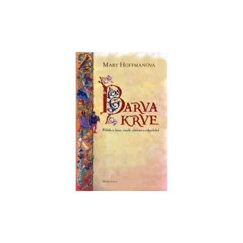 Barva krve: Příběh o lásce, zradě, zločinu a odpuštění - Mary Hoffmanová