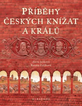 Příběhy českých knížat a králů - Alena Ježková, Renáta Fučíková