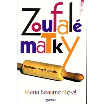 Zoufalé matky - Maria Beaumontová Zoufalé matky - Maria Beaumontová