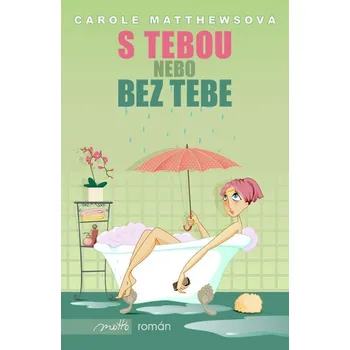 S tebou nebo bez tebe - Carole Matthews S tebou nebo bez tebe - Carole Matthews