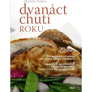 Dvanáct chutí roku: Čtyřchodová menu od ledna až do prosince - Martin Jiskra