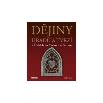 Dějiny hradů a tvrzí v Čechách, na Moravě a ve Slezsku - Vladimír Soukup, Petr David Encyklopedie Dějiny hradů a tvrzí v Čechách, na Moravě a ve Slezsku - Vladimír Soukup, Petr David