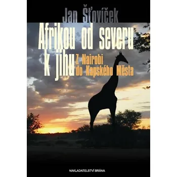Literární cestopis Afrikou od severu k jihu: Z Nairobi do Kapského města - Jan Šťovíček