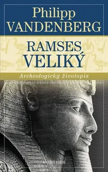 Vandenberg Philipp: Ramses Veliký - Archeologický životopis