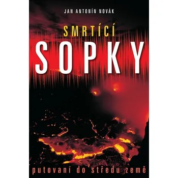 Encyklopedie Smrtící sopky: Putování do středu země - Jan A. Novák