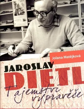 Literární biografie Jaroslav Dietl Tajemství vypravěče - Jolana Matějková