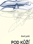 Pod kůží - Emil Juliš