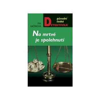 Na mrtvé je spolehnutí - Eva Kačírková