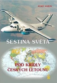 Šestina světa pod křídly českých letounů - Josef Náhlík