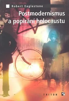 Postmoderniosmus a popírání holokaustu - Robert Eaglestone