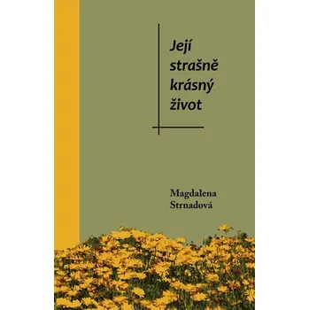 Její strašně krásný život - Magdalena Strnadová