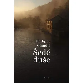 Šedé duše - Philippe Claudel Šedé duše - Philippe Claudel