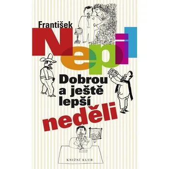 Dobrou a ještě lepší neděli - František Nepil