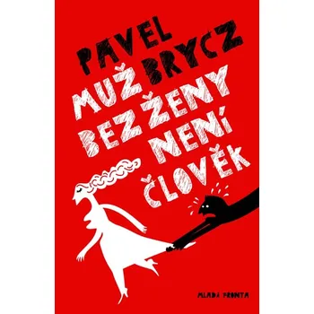 Muž bez ženy není člověk - Pavel Brycz