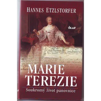 Marie Terezie: Soukromý život panovnice - Hannes Etzlstorfer Literární biografie Marie Terezie: Soukromý život panovnice - Hannes Etzlstorfer