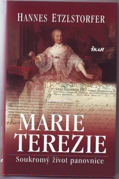 Literární biografie Marie Terezie: Soukromý život panovnice - Hannes Etzlstorfer