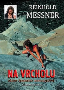 Literární biografie Na vrcholu: Dějiny ženského horolezectví - Reinhold Messner