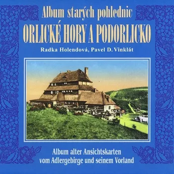 Album starých pohlednic Orlické hory a Podorlicko - Pavel D. Vinklát