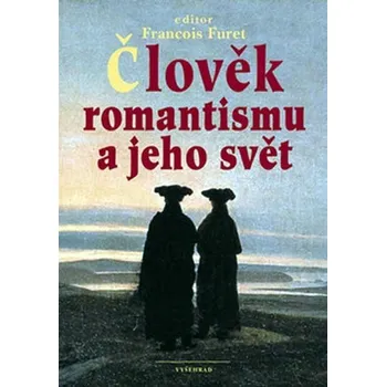 Člověk romantismu a jeho svět - Francois Furet