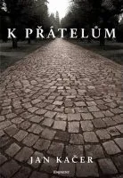 Literární biografie K přátelům - Jan Kačer