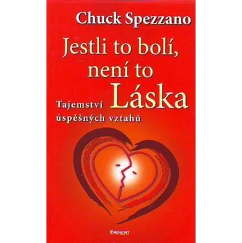 Jestli to bolí, není to láska - Chuck Spezzano