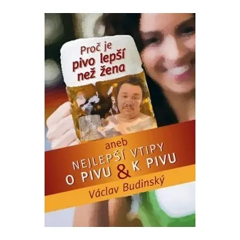 Proč je pivo lepší než žena - Václav Budinský
