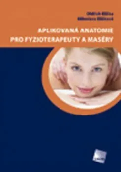 Aplikovaná anatomie pro fyzioterapeuty a maséry - Oldřich Eliška, Miloslava Elišková 