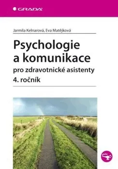 Psychologie a komunikace pro zdravotnické asistenty - Jarmila Kelnarová