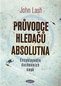 Encyklopedie Průvodce hledačů absolutna - John Lash