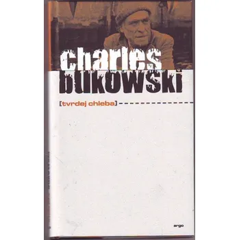Poezie Tvrdej chleba - Charles Bukowski