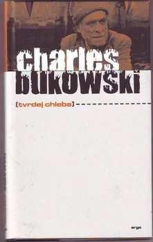 Poezie Tvrdej chleba - Charles Bukowski