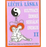 Léčivá láska: Kultivace ženské sexuální energie II - Mantak Chia, Maneewan Chia